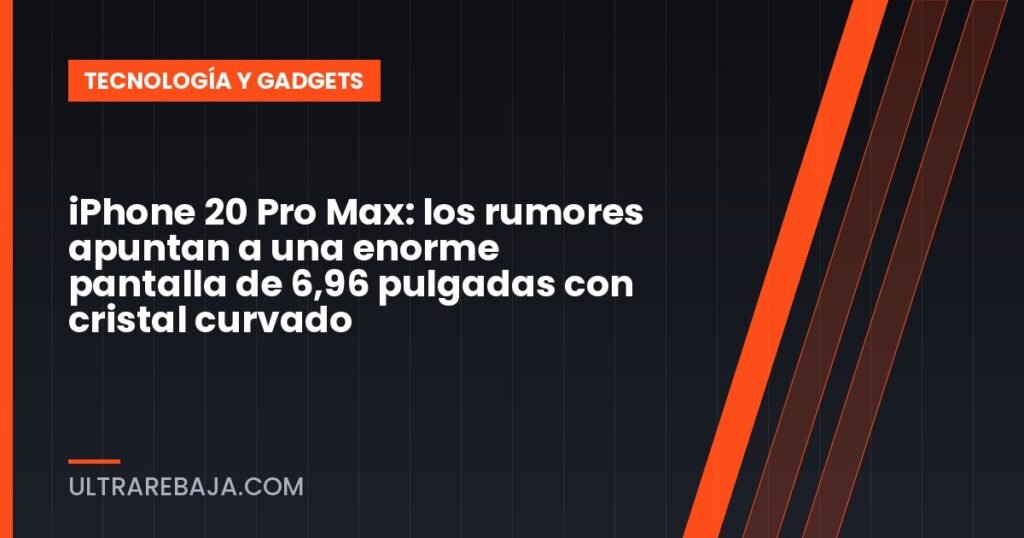 iPhone 20 Pro Max: los rumores apuntan a una enorme pantalla de 6,96 pulgadas con cristal curvado