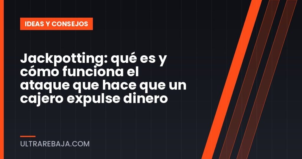 Jackpotting: qué es y cómo funciona el ataque que hace que un cajero expulse dinero