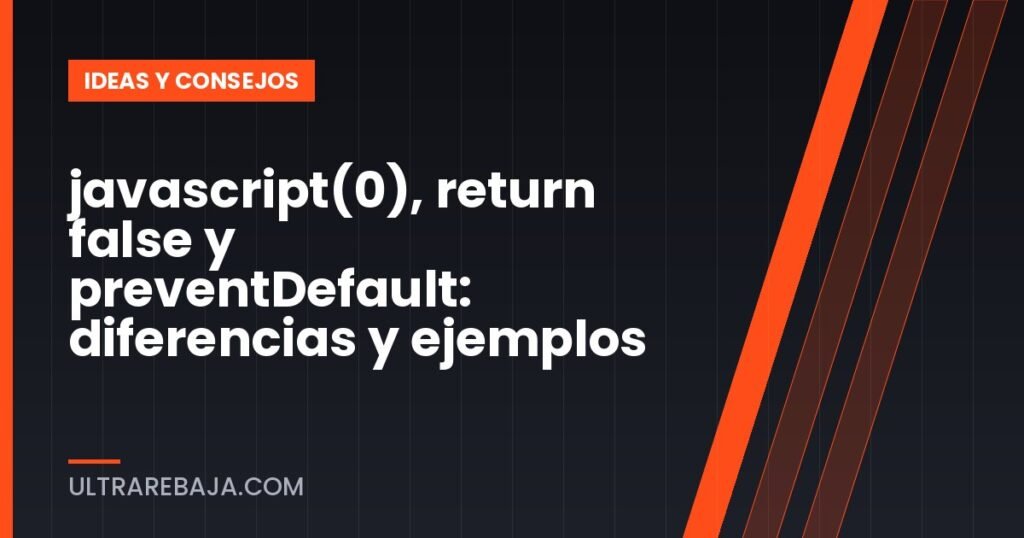 javascript(0), return false y preventDefault: diferencias y ejemplos