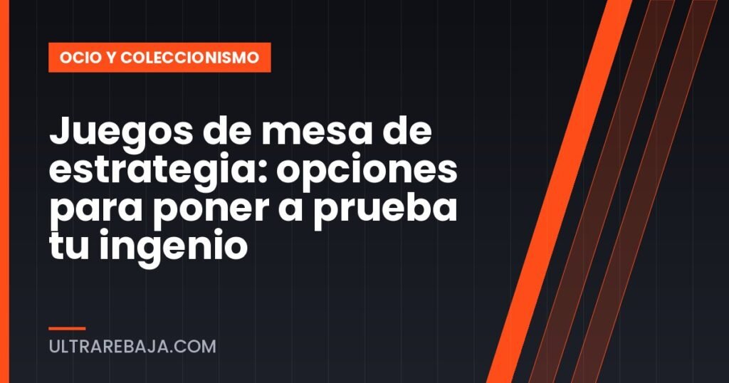 Juegos de mesa de estrategia: opciones para poner a prueba tu ingenio