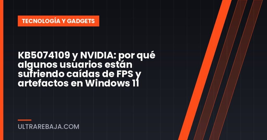 KB5074109 y NVIDIA: por qué algunos usuarios están sufriendo caídas de FPS y artefactos en Windows 11