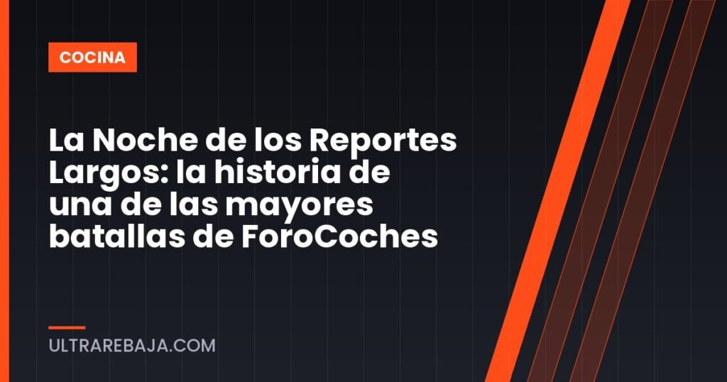 La Noche de los Reportes Largos: la historia de una de las mayores batallas de ForoCoches