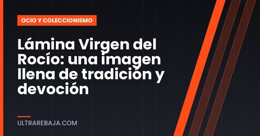 Lámina Virgen del Rocío: una imagen llena de tradición y devoción