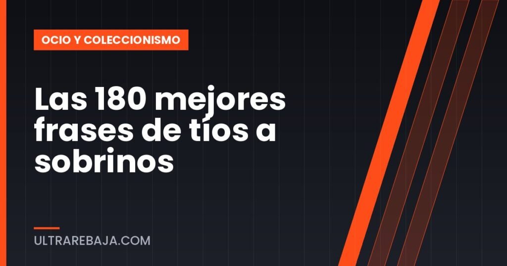 Las 180 mejores frases de tíos a sobrinos