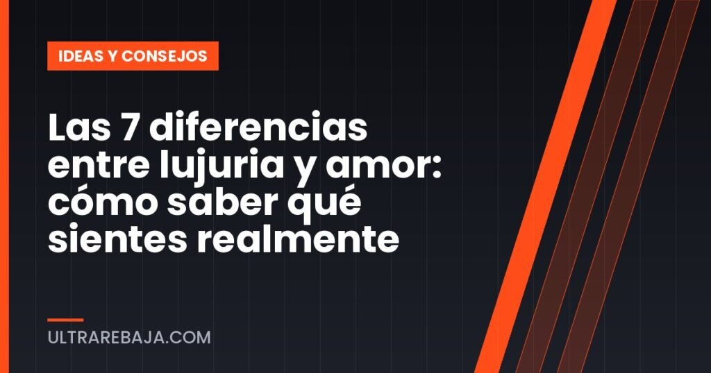 Las 7 diferencias entre lujuria y amor: cómo saber qué sientes realmente