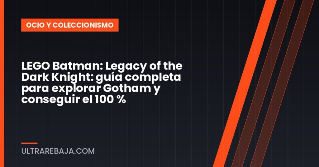 LEGO Batman: Legacy of the Dark Knight: guía completa para explorar Gotham y conseguir el 100 %