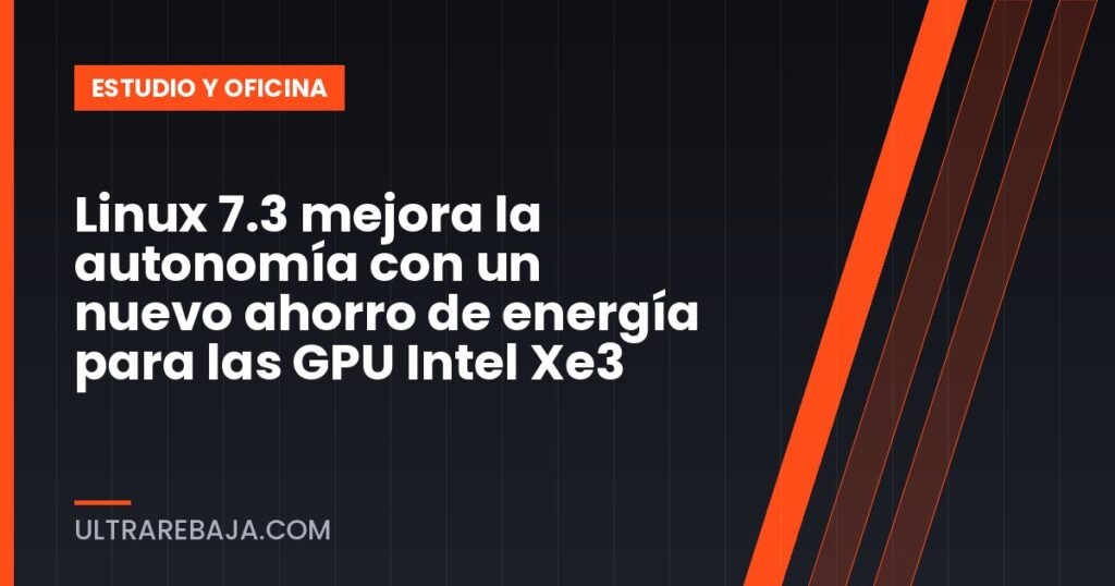 Linux 7.3 mejora la autonomía con un nuevo ahorro de energía para las GPU Intel Xe3