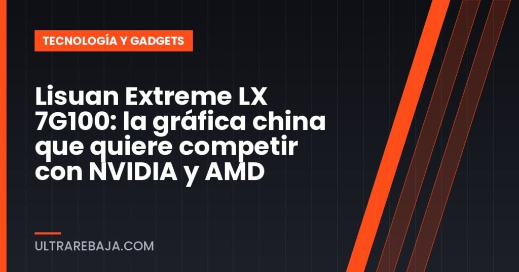 Lisuan Extreme LX 7G100: la gráfica china que quiere competir con NVIDIA y AMD