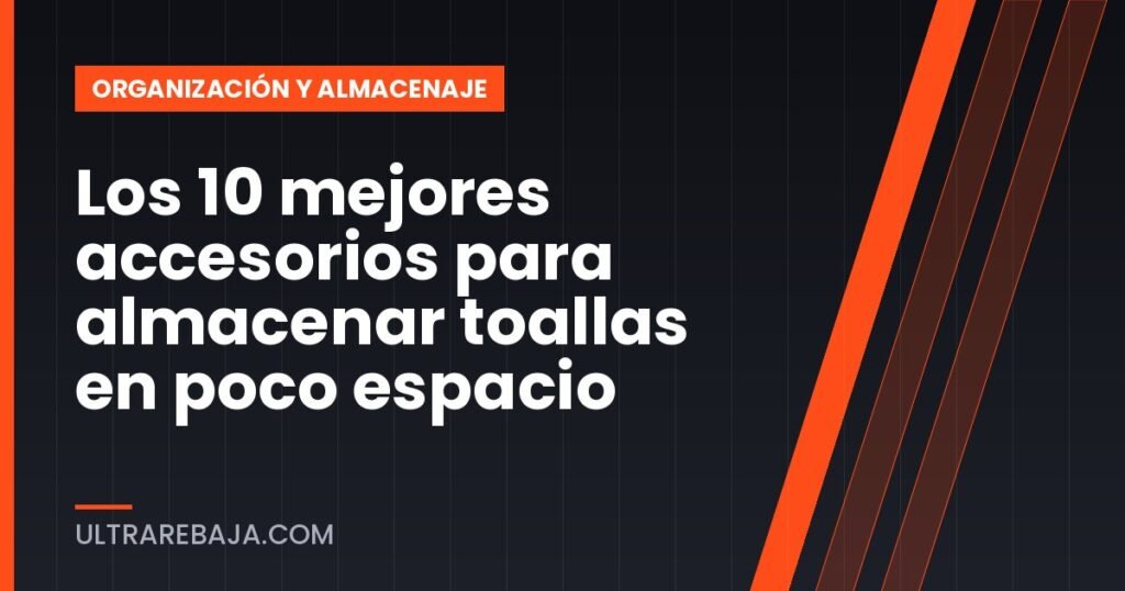 Los 10 mejores accesorios para almacenar toallas en poco espacio