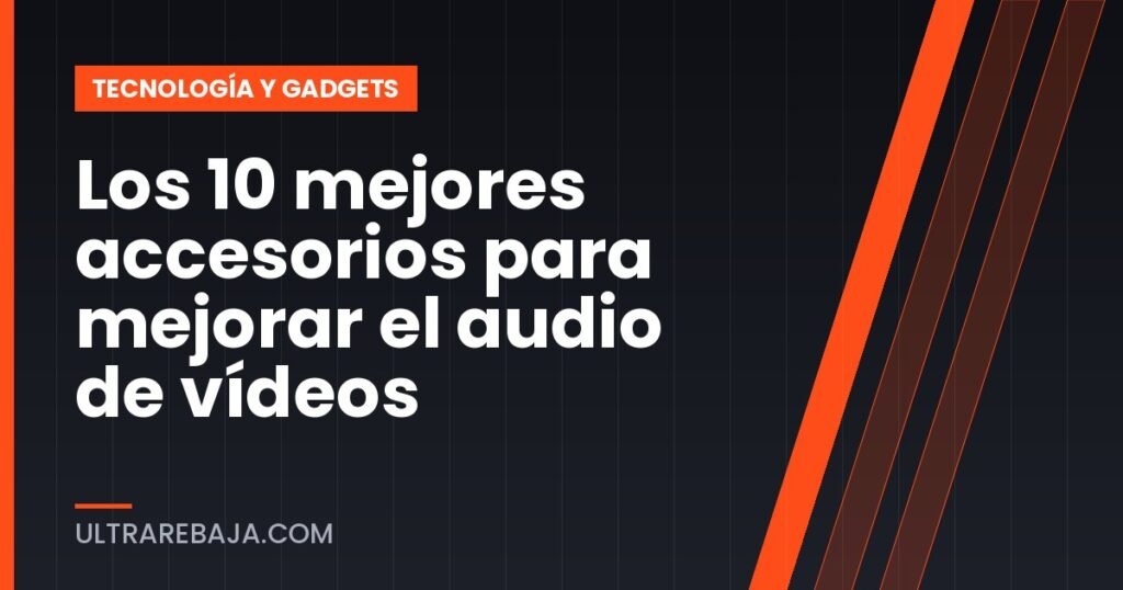 Los 10 mejores accesorios para mejorar el audio de vídeos