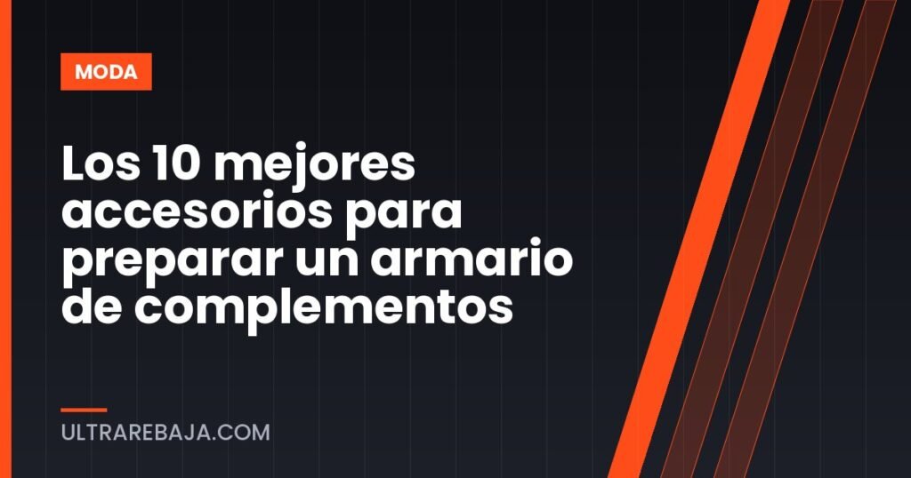 Los 10 mejores accesorios para preparar un armario de complementos