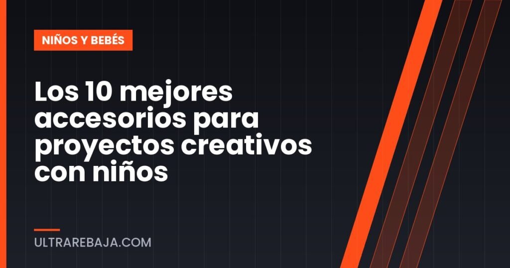 Los 10 mejores accesorios para proyectos creativos con niños