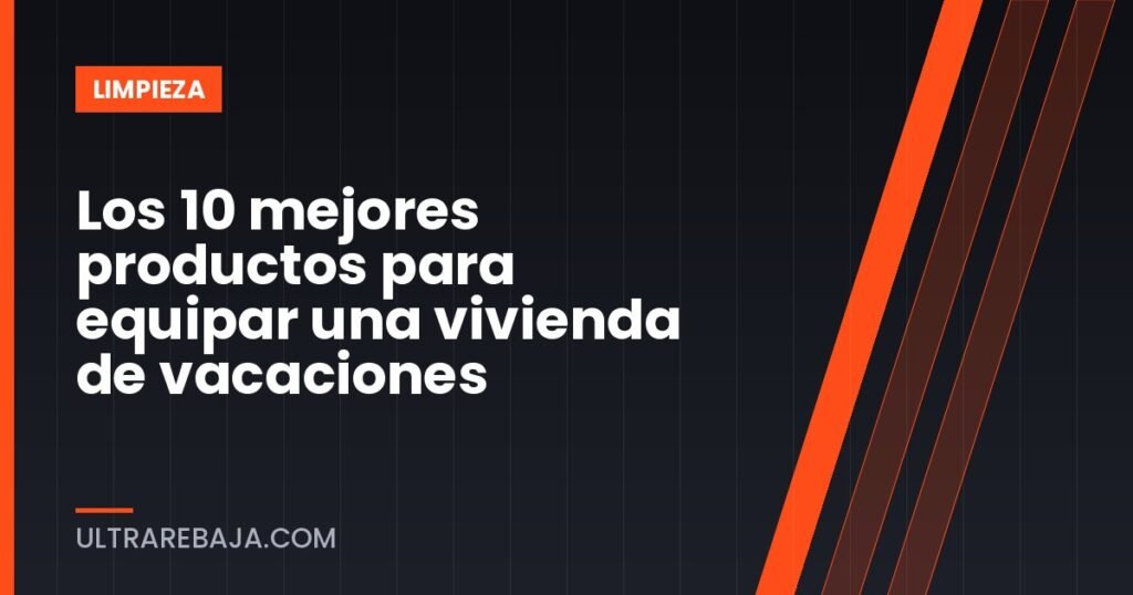 Los 10 mejores productos para equipar una vivienda de vacaciones