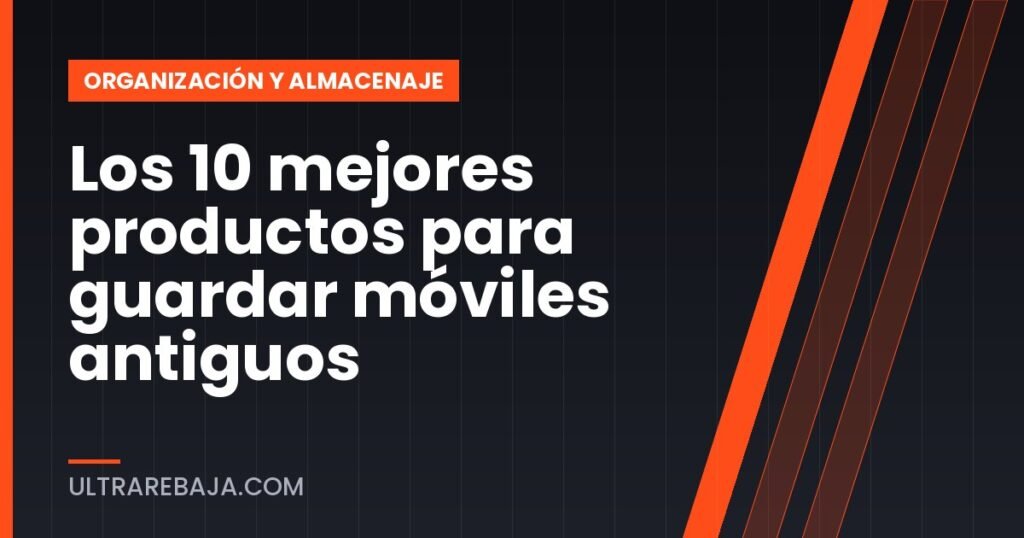 Los 10 mejores productos para guardar móviles antiguos