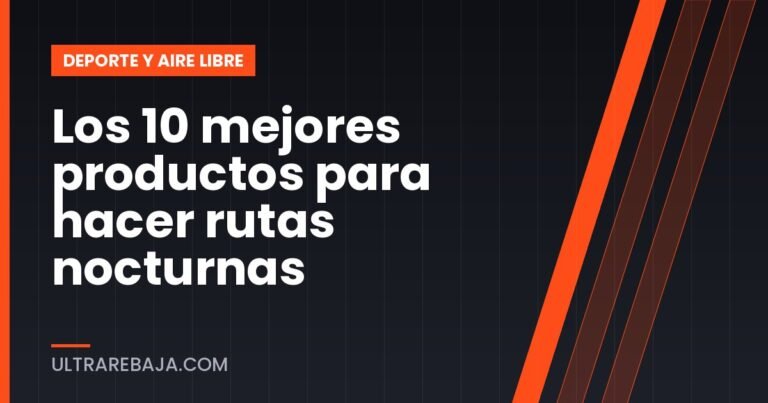 Los 10 mejores productos para hacer rutas nocturnas