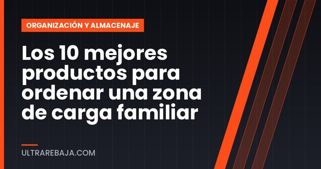 Los 10 mejores productos para ordenar una zona de carga familiar