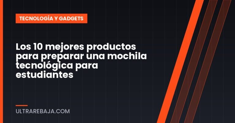 Los 10 mejores productos para preparar una mochila tecnológica para estudiantes