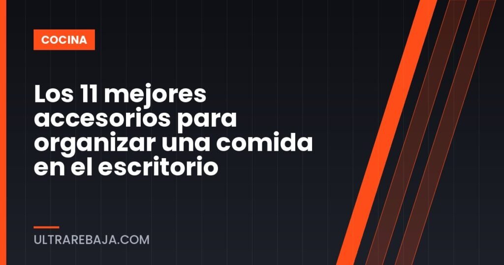 Los 11 mejores accesorios para organizar una comida en el escritorio