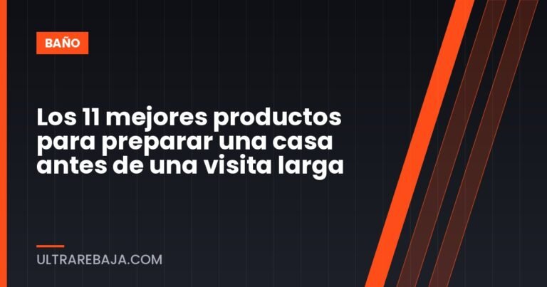 Los 11 mejores productos para preparar una casa antes de una visita larga