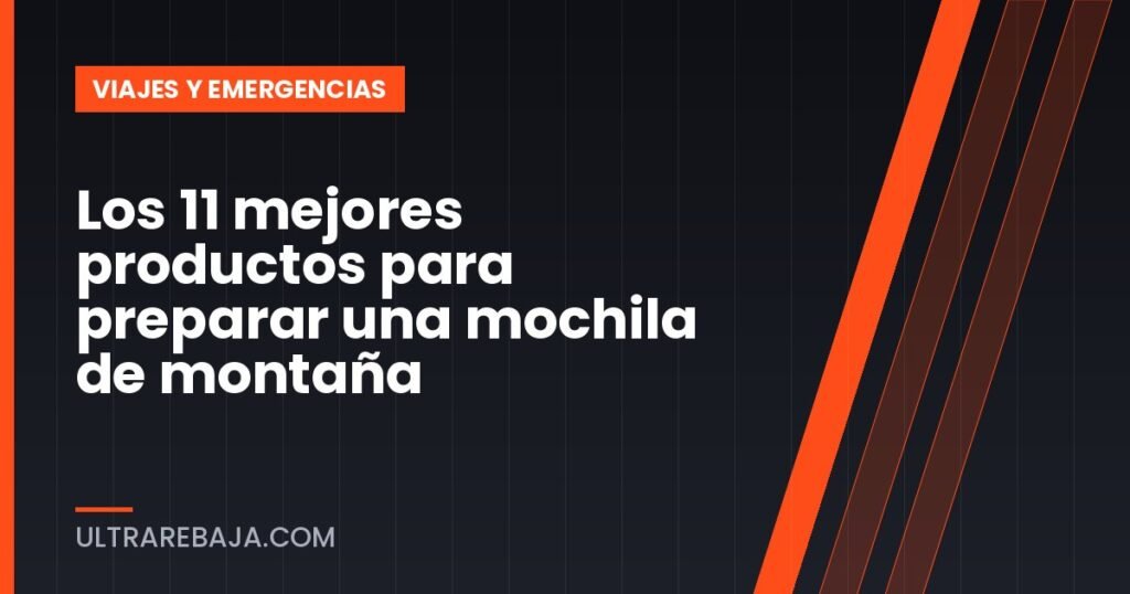 Los 11 mejores productos para preparar una mochila de montaña