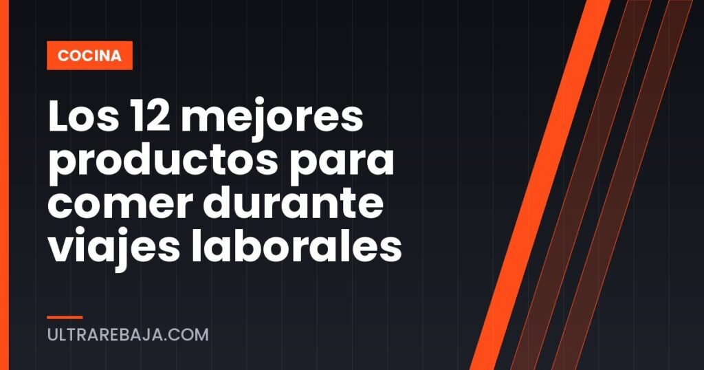 Los 12 mejores productos para comer durante viajes laborales