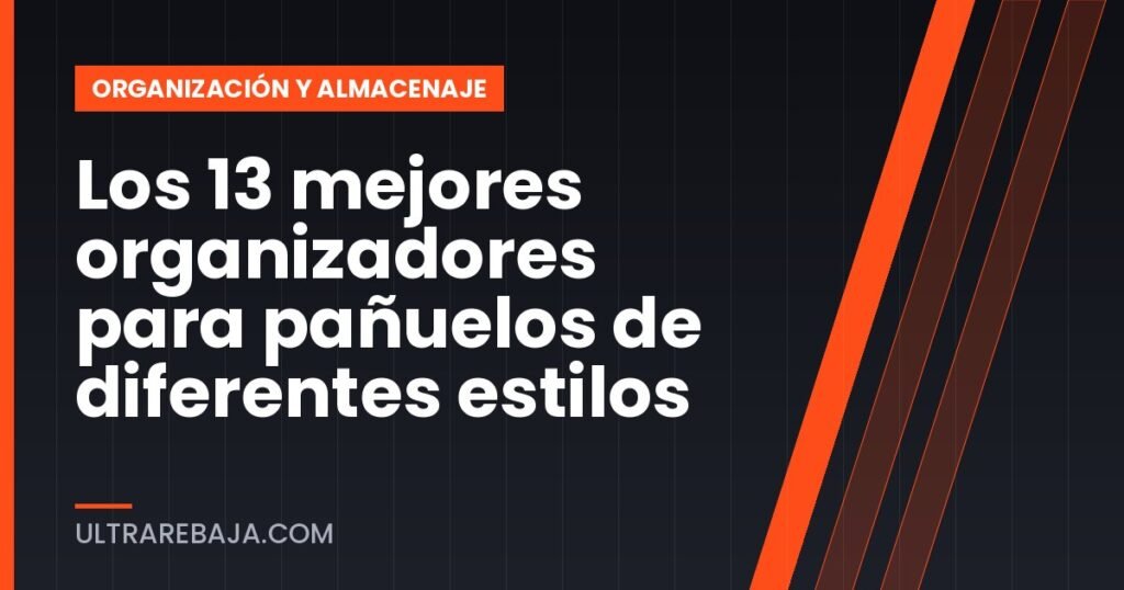Los 13 mejores organizadores para pañuelos de diferentes estilos