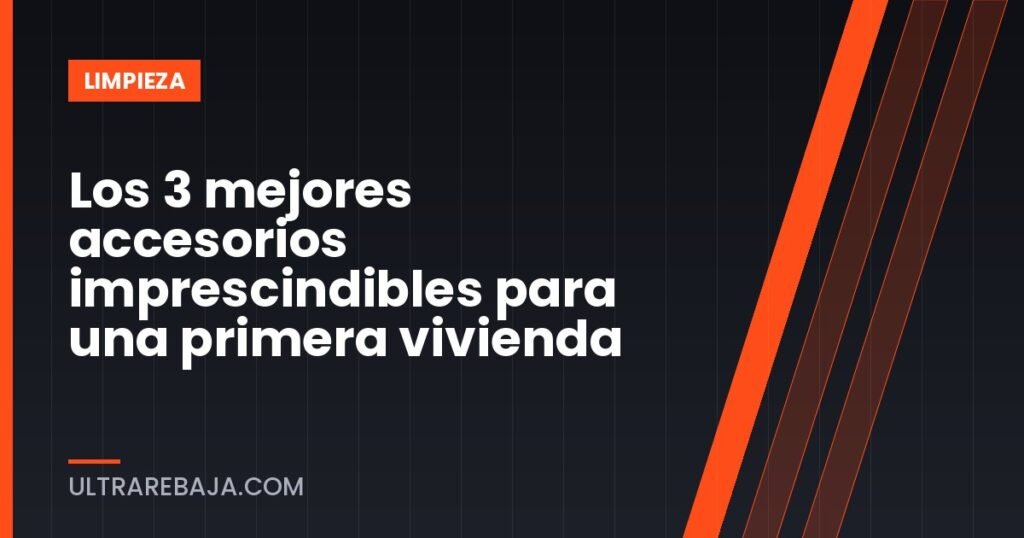 Los 3 mejores accesorios imprescindibles para una primera vivienda