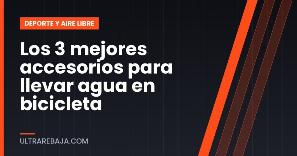 Los 3 mejores accesorios para llevar agua en bicicleta
