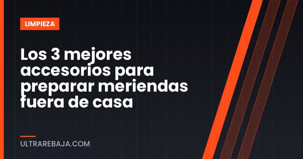 Los 3 mejores accesorios para preparar meriendas fuera de casa