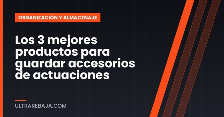 Los 3 mejores productos para guardar accesorios de actuaciones