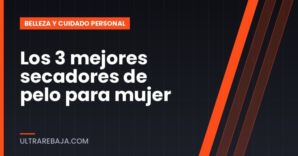 Los 3 mejores secadores de pelo para mujer