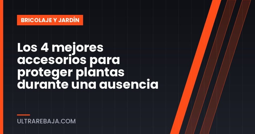Los 4 mejores accesorios para proteger plantas durante una ausencia