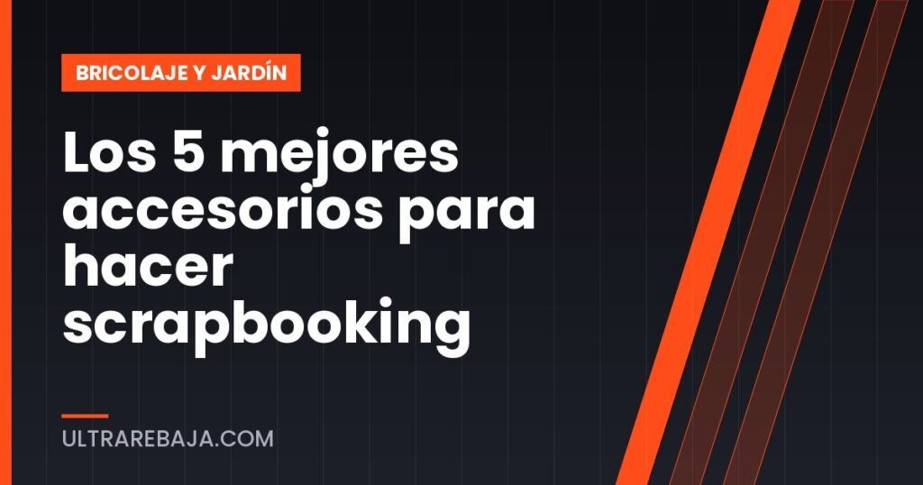 Los 5 mejores accesorios para hacer scrapbooking