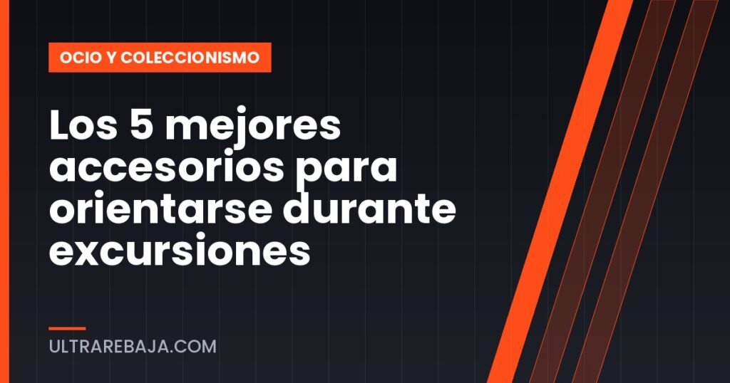 Los 5 mejores accesorios para orientarse durante excursiones