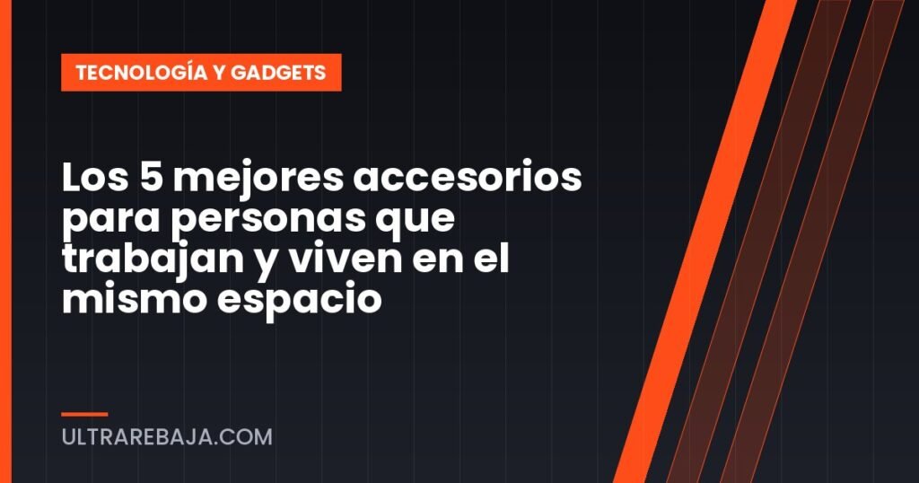 Los 5 mejores accesorios para personas que trabajan y viven en el mismo espacio
