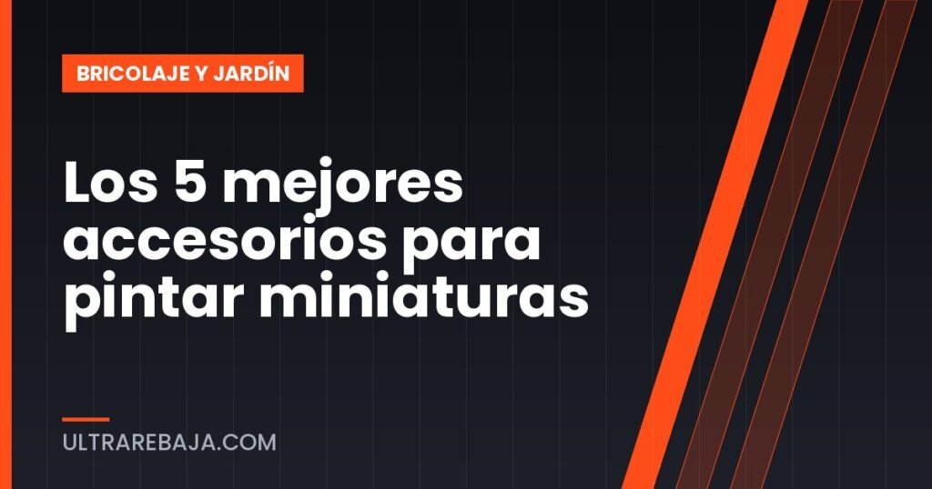 Los 5 mejores accesorios para pintar miniaturas