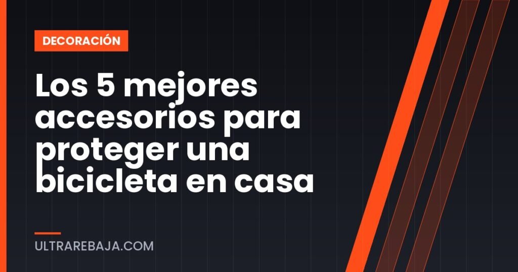 Los 5 mejores accesorios para proteger una bicicleta en casa