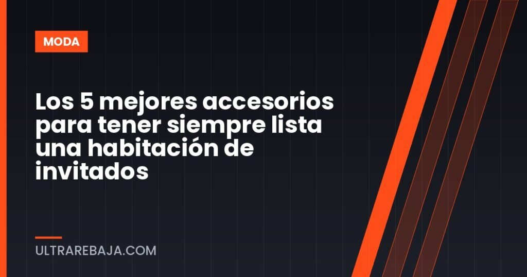 Los 5 mejores accesorios para tener siempre lista una habitación de invitados