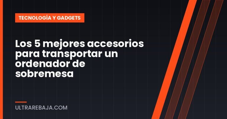Los 5 mejores accesorios para transportar un ordenador de sobremesa