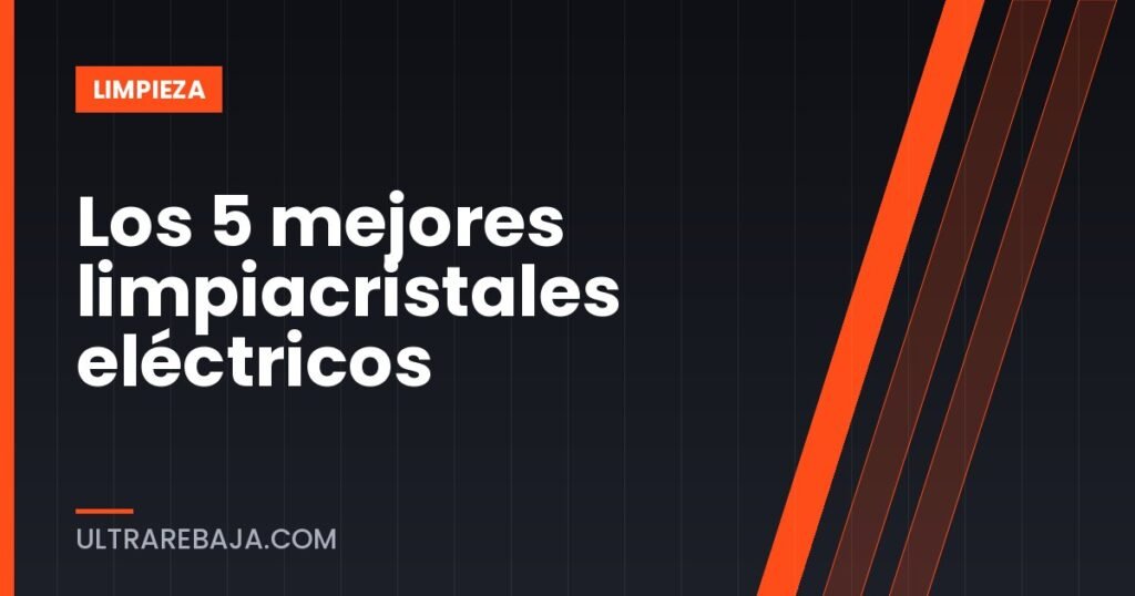 Los 5 mejores limpiacristales eléctricos