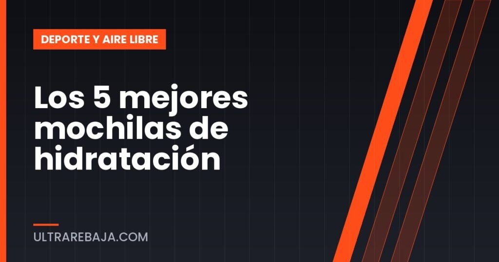 Los 5 mejores mochilas de hidratación