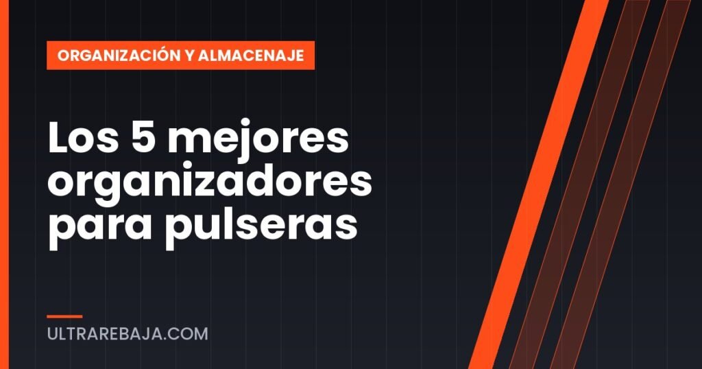 Los 5 mejores organizadores para pulseras