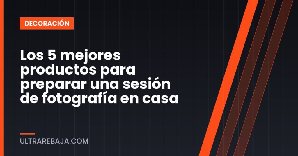 Los 5 mejores productos para preparar una sesión de fotografía en casa