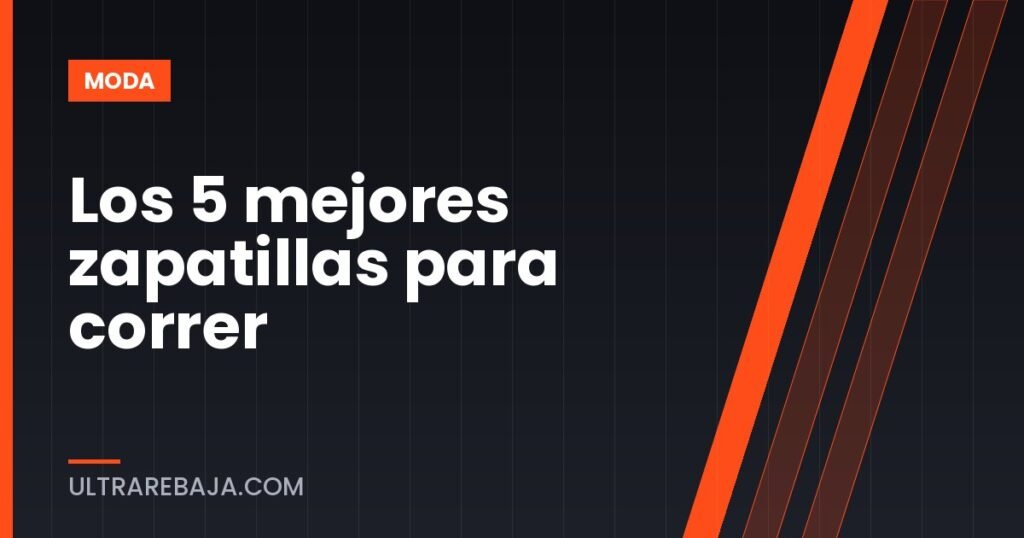 Los 5 mejores zapatillas para correr