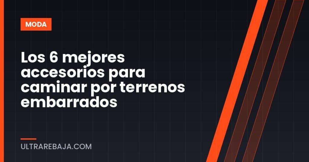 Los 6 mejores accesorios para caminar por terrenos embarrados