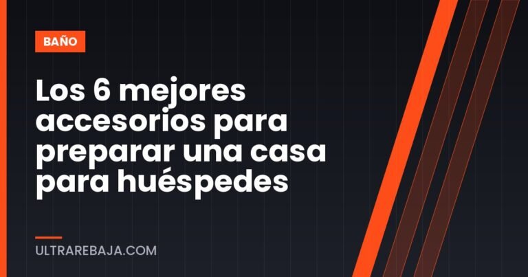 Los 6 mejores accesorios para preparar una casa para huéspedes