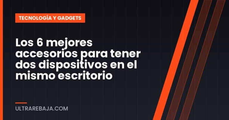 Los 6 mejores accesorios para tener dos dispositivos en el mismo escritorio