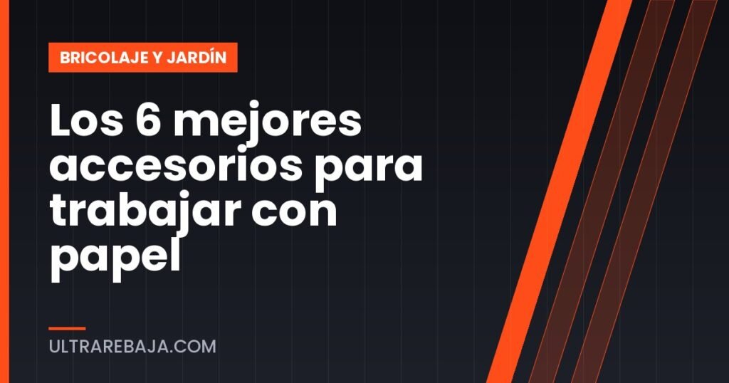 Los 6 mejores accesorios para trabajar con papel