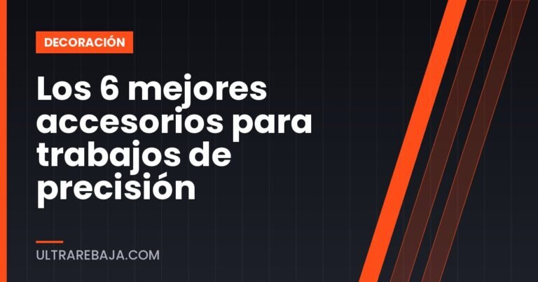 Los 6 mejores accesorios para trabajos de precisión