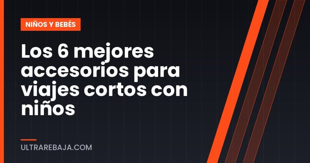 Los 6 mejores accesorios para viajes cortos con niños